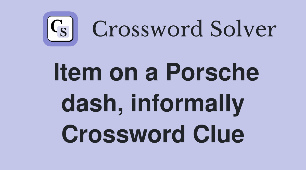 Item on a Porsche dash, informally Crossword Clue Answers Crossword
